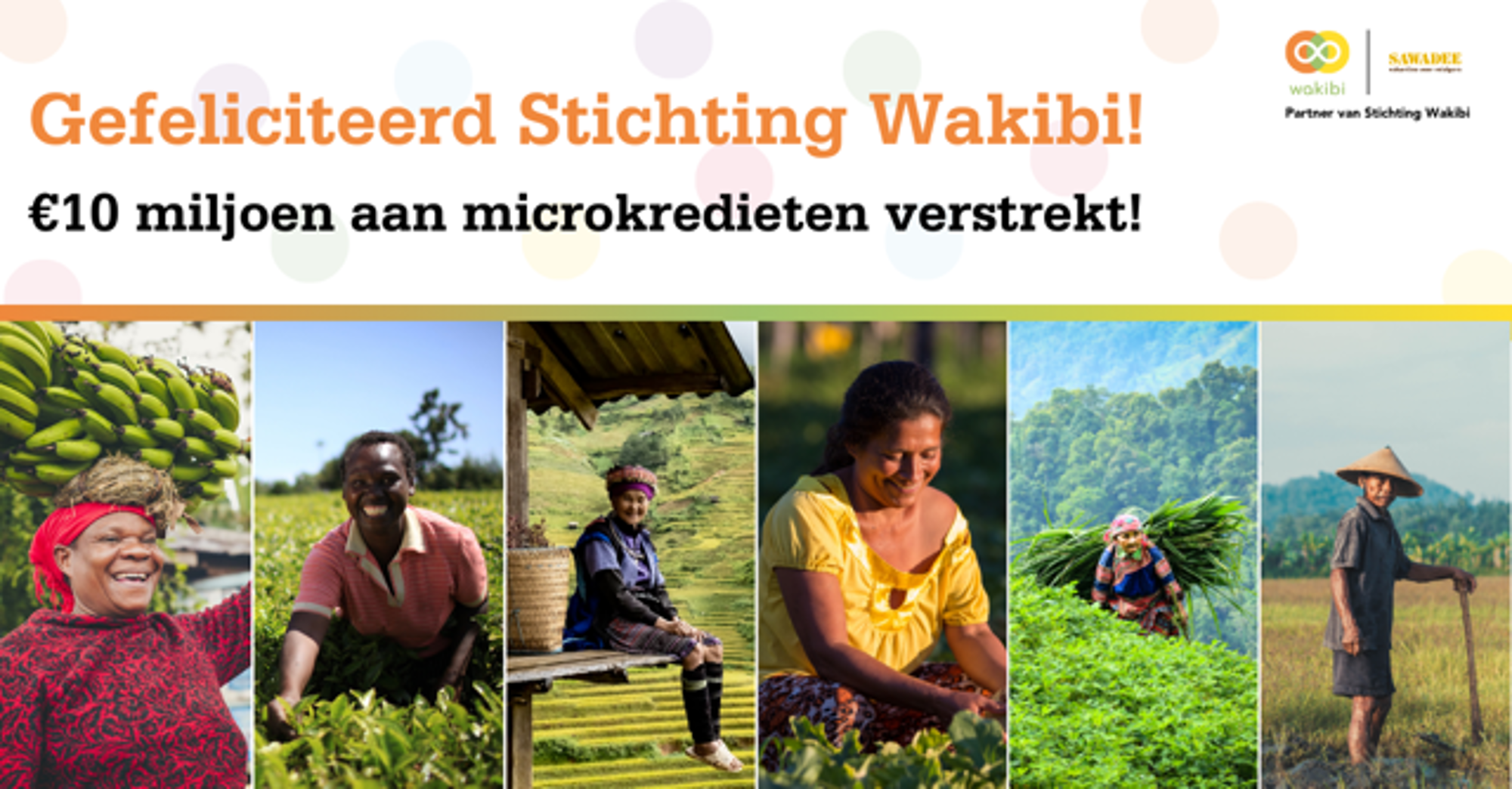 Mijlpaal Wakibi Banner: “Gefeliciteerd Stichting Wakibi! €10 miljoen aan microkredieten verstrekt!” met foto’s van boeren op het land.