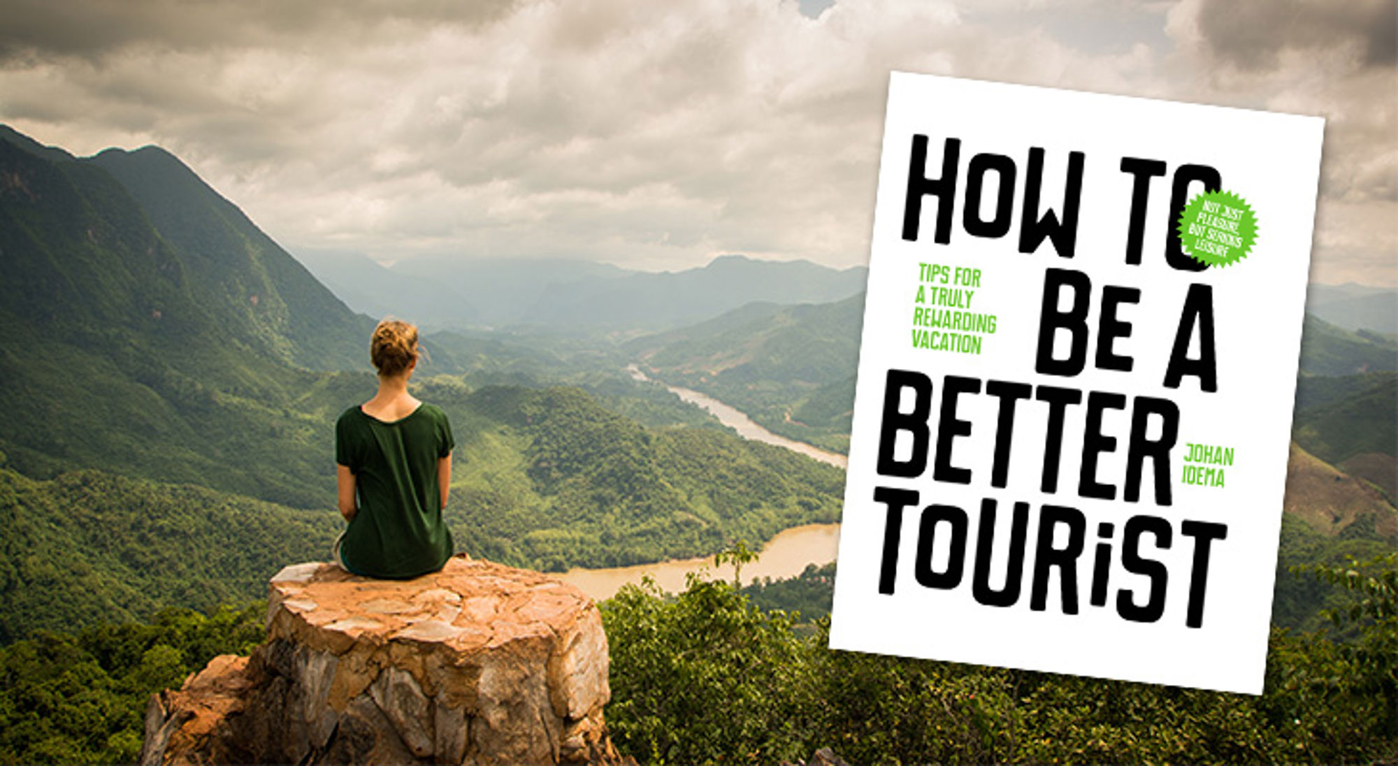 Johan Idema - How to be a better tourist Cover van het boek How to be a better tourist, met een reiziger die uitkijkt over een groene vallei en rivier.